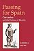 Passing for Spain: CERVANTES AND THE FICTIONS OF IDENTITY (Hispanisms)