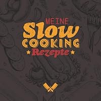 Meine Slow Cooking Rezepte : Leeres Rezeptbuch Zum Selber Schreiben und Eintragen der Pers?nlichen Rezeptsammlung F?r 100 Rezepte I Inhaltsverzeichnis I 21x21 Cm I 106 Seiten I Softcover I Vintage 1693207907 Book Cover