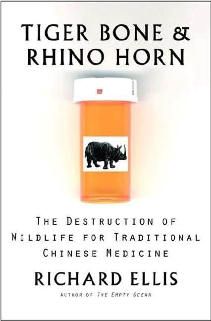 Tiger Bone & Rhino Horn: The Destruction of Wildlife for Traditional Chinese Medicine Hardcover – Illustrated, May 27, 2005