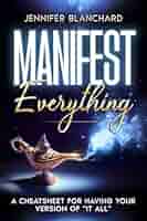 Manifest Everything: A Cheatsheet For Having Your Version of