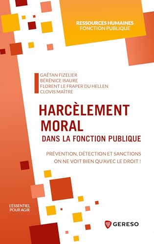 Harcèlement moral dans la fonction publique: Prévention, détection et sanctions : on ne voit bien qu'avec le droit !