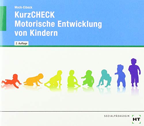 KurzCHECK - Motorische Entwicklung von Kindern: Kindesentwicklung von 1 bis 6 Jahren KurzCHECK - Motorische Entwicklung von Kindern: Kindesentwicklung von 1 bis 6 Jahren