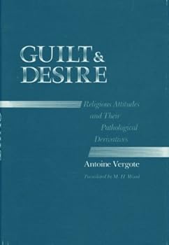 Guilt and Desire: Religious Attitudes and Their Pathological Derivatives