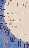 Das Alphabet der Zeit - Gerhard Roth