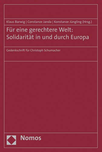 Fur Eine Gerechtere Welt: Solidaritat in Und Durch Europa; Gedenkschrift Fur Christoph Schumacher