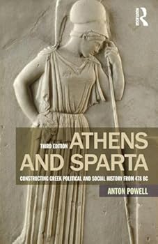 Athens and Sparta: Constructing Greek Political and Social History from 478 BC