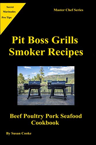 Pit Boss Grills Smoker Recipes: Beef Poultry Pork Seafood Cookbook: 1 (Master Chef Series)