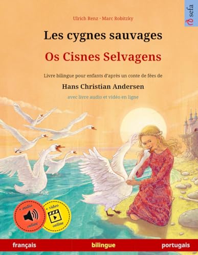 Les cygnes sauvages – Os Cisnes Selvagens. Livre bilingue pour enfants adapté d'un conte de fées de Hans Christian Andersen (français – portugais) (Www.Childrens-Books-Bilingual.com) (French Edition)