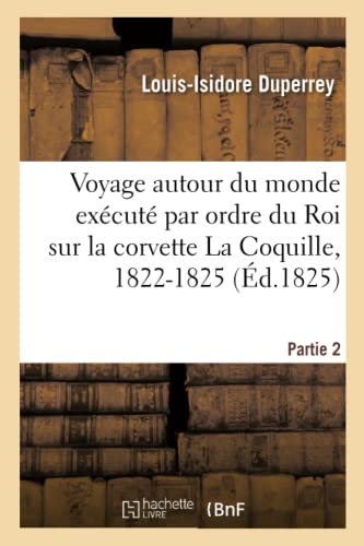 Voyage autour du monde exécuté par ordre du Roi sur la corvette de Sa Majesté La Coquille, 1822-1825: Partie 2 (French Edition)