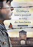 O chÅ‚opcu ktÃ³ry poszedÅ‚ za tatÄ… do Auschwitz: Prawdziwa historia