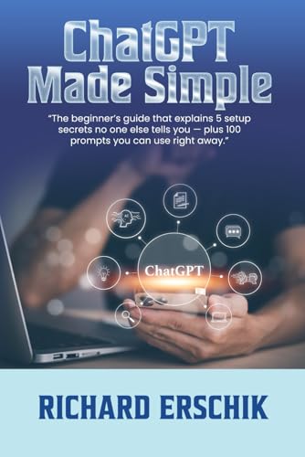 ChatGPT Made Simple: The beginner's guide that explains 5 setup