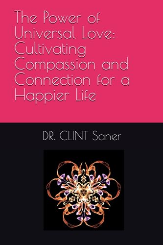 The Power of Universal Love: Cultivating Compassion and Connection for a Happier Life