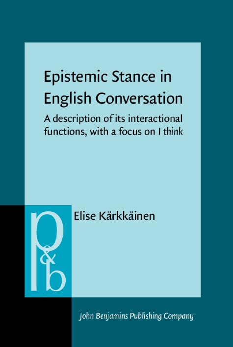 Buy Epistemic Stance in English Conversation: A description of its interactional functions, with a focus on I think: 115 (Pragmatics & Beyond New Series) — BookShops.in