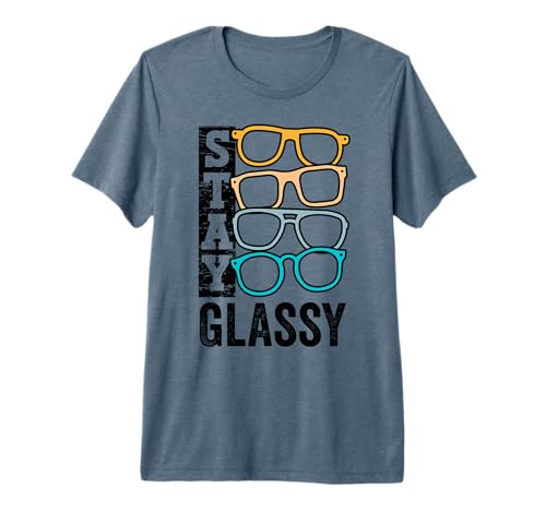 Funny Ophthalmologist Optometris Optician Gift Stay Glassy Premium Tri-blend T-Shirt