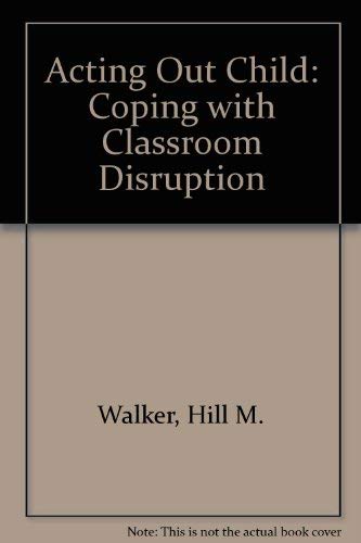 Acting-Out Child: Coping With Classroom Disruption 0205065767 Book Cover