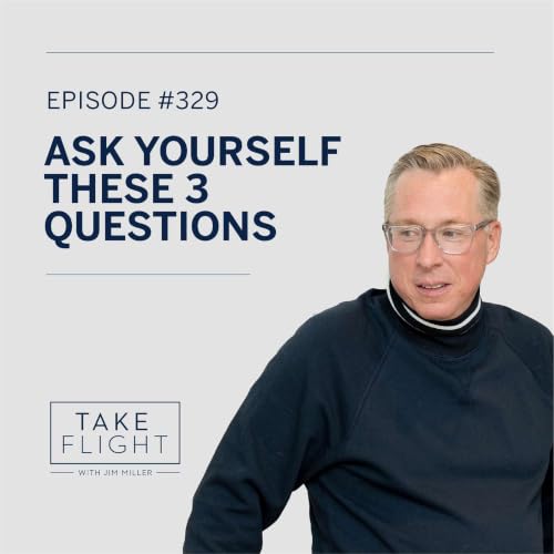#329: Ask Yourself These 3 Questions