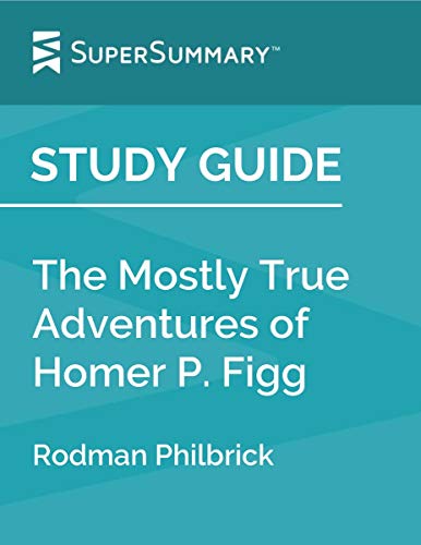 Study Guide: The Mostly True Adventures of Homer P. Figg by Rodman Philbrick (SuperSummary)
