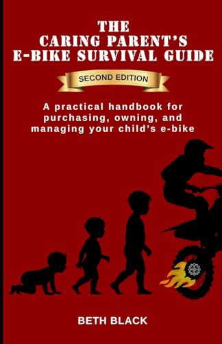 The Caring Parent's E-Bike Survival Guide, Second Edition: A practical