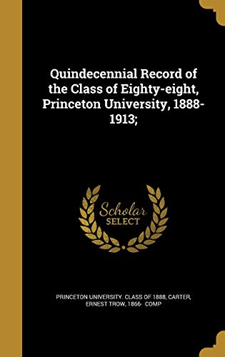 Quindecennial Record of the Class of Eighty-eight, Princeton University, 1888-1913;
