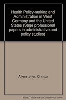 Health Policy-making and Administration in West Germany and the United States (Sage professional papers in administrative and policy studies) 0803902972 Book Cover