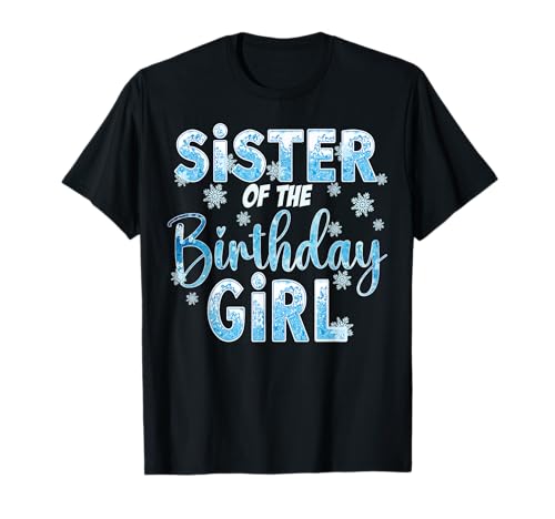 Sister Of The Birthday Girl Snowflakes Theme Matching Camiseta