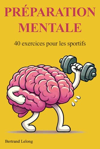 40 exercices de préparation mentale: Pour les sportifs de tous le...