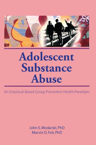 Adolescent Substance Abuse: An Empirical-Based Group Preventive Health Paradigm      1st Edition, Kindle Edition