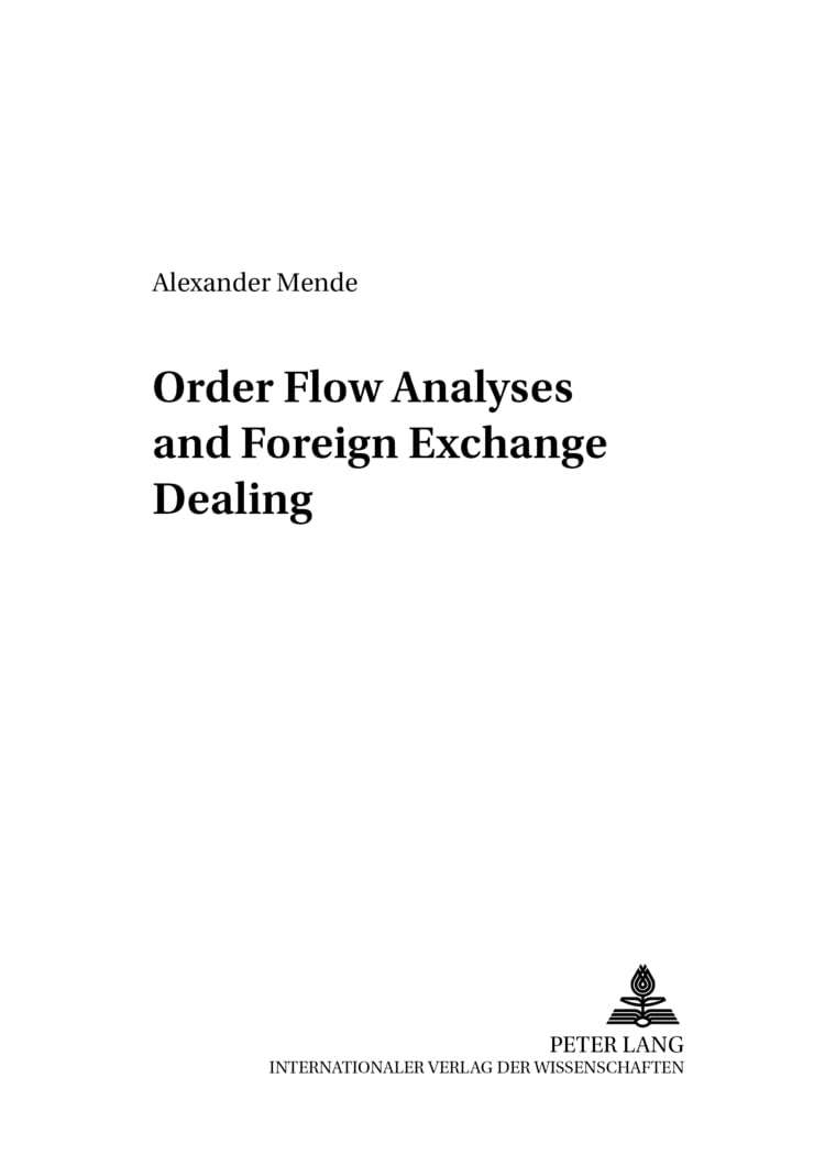 Order Flow Analyses and Foreign Exchange Dealing: v. 4 (Studien zu Internationalen Wirtschaftsbeziehungen)
