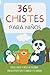 365 CHISTES PARA NIÑOS. Chistes cortos y fáciles de recordar para divertirte con tu familia y tus amigos: Chistes infantiles respetuosos para niños y ... esperas. (Humor para niños de 6 a 12 años)