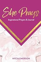 She Prays: Inspirational Prayers and Journal 1548828521 Book Cover