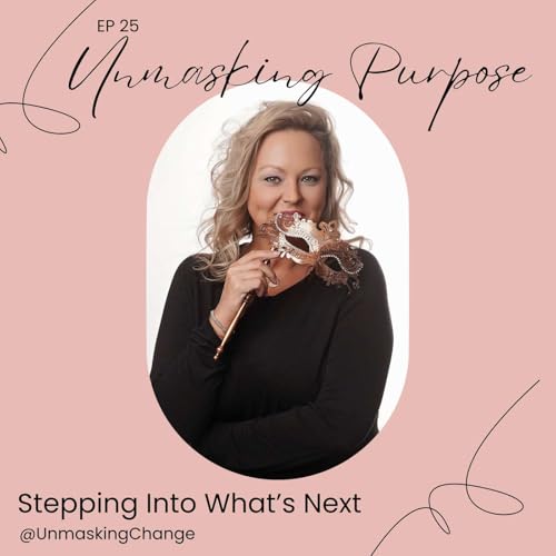 Unmasking Purpose &ndash; Stepping Into What&rsquo;s Next