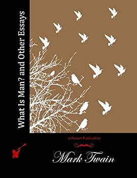 What Is Man? and Other Essays. Includes The Death of Jean, The Turning-point of My Life, How To Make History Dates Stick, The Memorable Assassination, On Girls and More.