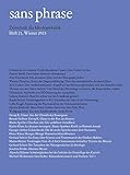 sans phrase: Zeitschrift für Ideologiekritik; Heft 21, Winter 2023 - Herausgeber: Gerhard Scheit Simone Dinah Hartmann, Florian Markl, Alex Feuerherdt, Werner Fleischer, Alex Gruber, Gerhard Scheit, Thomas von Osten-Sacken, Ljiljana Radonic, Randi Becker, Colin Kaggl, Markus Bitterolf, Georges-Arthur Goldschmidt, Hans-Peter Gruber, Wolfgang Pohrt, Georg K. Glaser, Renate Göllner, Manès Sperber, Karim Khan, Michael Heidemann, Joachim Bruhn, Heinz-Klaus Metzger, Martin Mettin, Aljoscha Bijlsma 