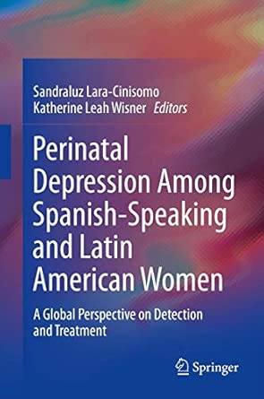 Perinatal Depression among Spanish-Speaking and Latin American Women: A Global Perspective on Detection and Treatment 2014th Edition book cover