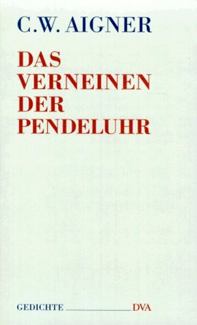 Preisvergleich Produktbild Das Verneinen der Pendeluhr: Gedichte