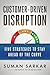 Customer-Driven Disruption: Five Strategies to Stay Ahead of the Curve