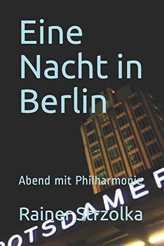 Eine Nacht in Berlin: Abend mit Philharmonie (Travelogues. Galerie für Kulturkommunikation Berlin - Reisetagebücher. Galerie für Kulturkommunikation Berlin) (German Edition)