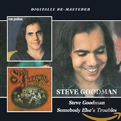 Steve Goodman/Somebody Else&rsquo;s Troubles