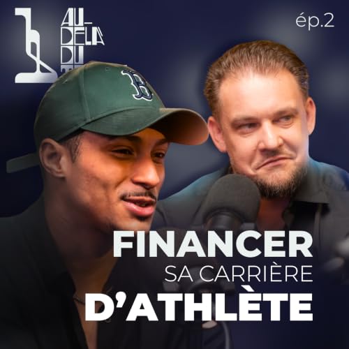FINANCER SA CARRI&Egrave;RE D'ATHL&Egrave;TE avec Florian Grengbo & St&eacute;phane Madryga - AU-DEL&Agrave; DU TERRAIN - EP2