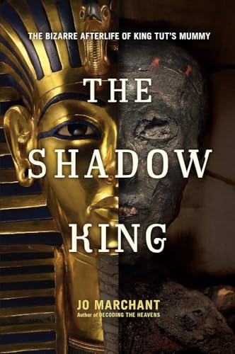 The Shadow King: The Bizarre Afterlife of King Tut's Mummy