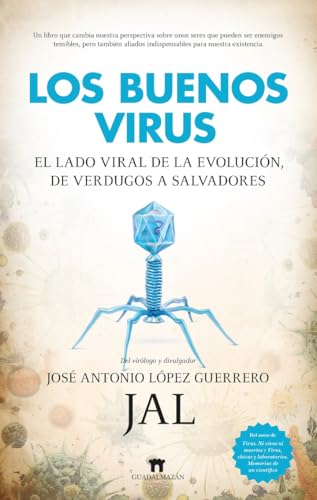 LOS BUENOS VIRUS; EL LADO VIRAL DE LA EVOLUCIÓN, DE VERDUGOS A SALVADORES (Divulgación Científica)
