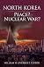 North Korea: Peace? Nuclear War?