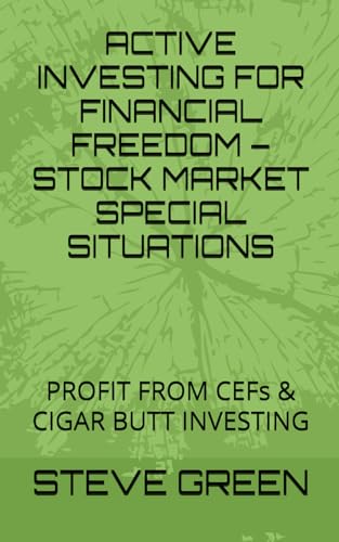 ACTIVE INVESTING FOR FINANCIAL FREEDOM – INTRODUCTION TO SPECIAL SITUATIONS IN THE STOCK MARKET: LEARN AN ALTERNATIVE WAY TO ACHIEVE F.I.R.E. AS PASSIVE INDEX INVESTING IN EQUITIES IS UNDER THREAT