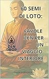  60 Semi di Loto: Favole Zen per un viaggio interiore (Italian Edition)