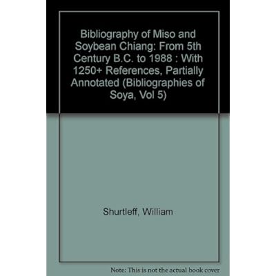 Bibliography of Miso and Soybean Chiang: From 5th Century B.C. to 1988 : With 1250+ References, Partially Annotated