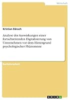 Analyse der Auswirkungen einer fortschreitenden Digitalisierung von Unternehmen vor dem Hintergrund psychologischer Ph�nomene 3668031665 Book Cover