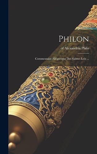 Philon: Commentaire Allégorique Des Saintes Lois ... (French Edition)