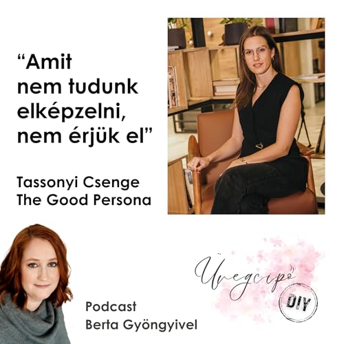"Amit nem tudunk elk&eacute;pzelni, nem &eacute;rj&uuml;k el" - Tassonyi Csenge, The Good Persona