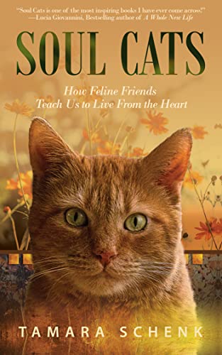 Soul Cats: How Our Feline Friends Teach Us to Live from the Heart by [Tamara Schenk]
