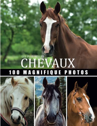 Les plus belles chevaux: livre photo chevaux , Grande Collection chevaux 100 belles photos dans ce beau livre consacré au chevaux avec magnifique ... à une personne...